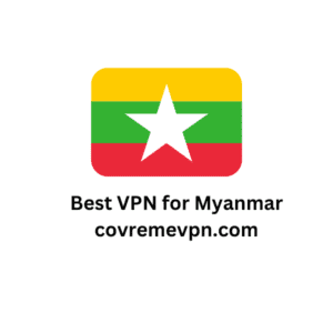 Best VPN for Myanmar 