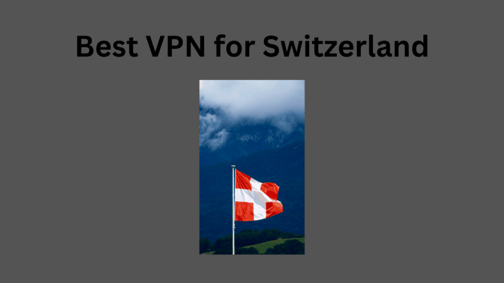 Best VPN for Switzerland 1