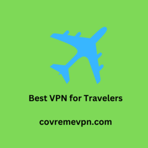 Best VPN for Travelers
