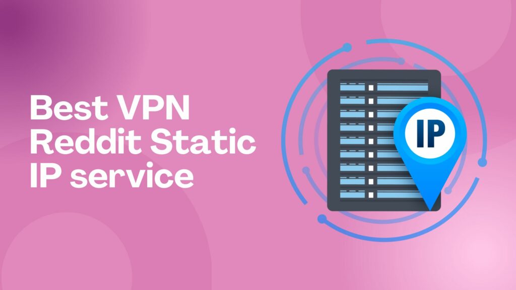 Best VPN Reddit Static IP service