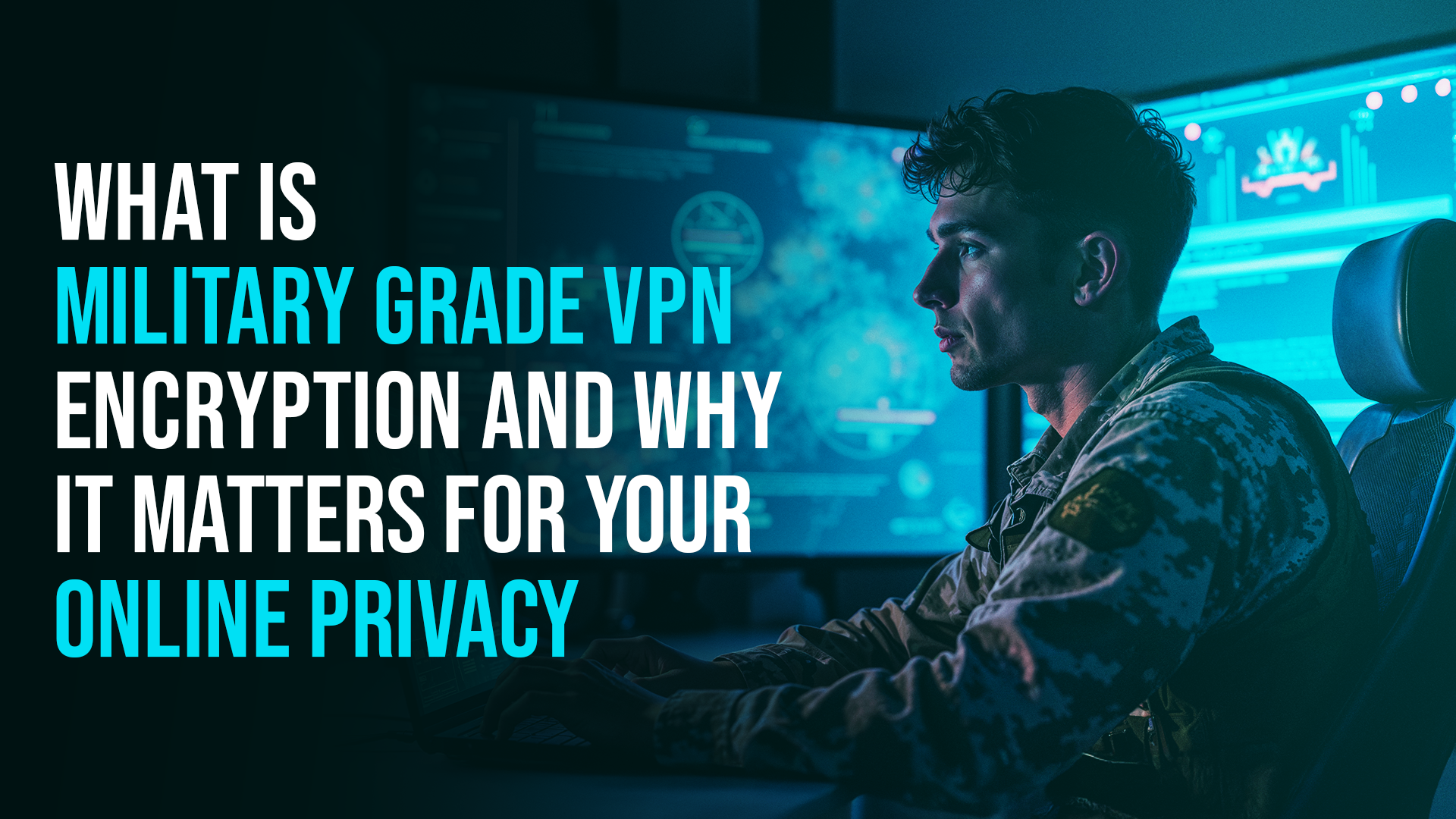 Military Grade VPN Encryption