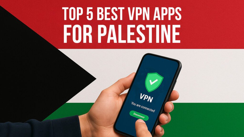 Top 5 Best VPN Apps for Palestine