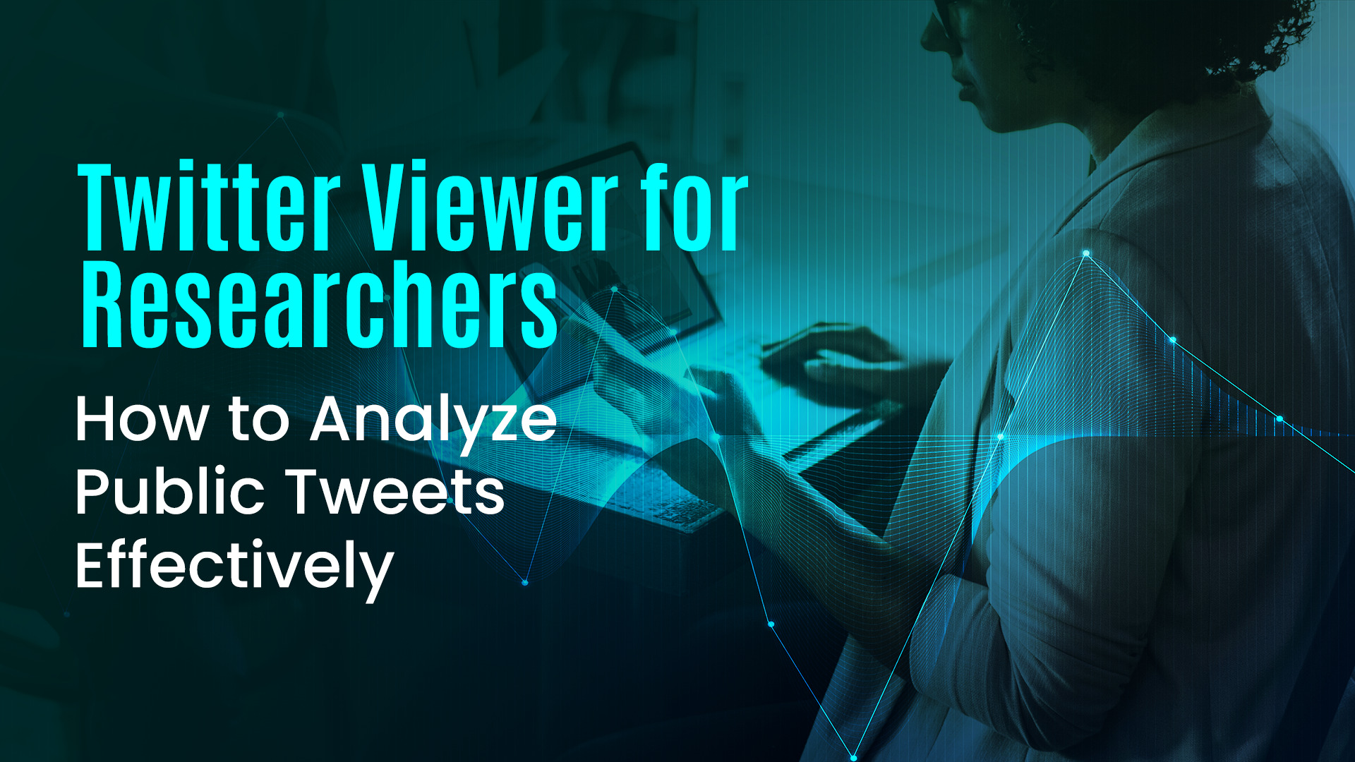 Twitter Viewer for Researchers: How to Analyze Public Tweets Effectively