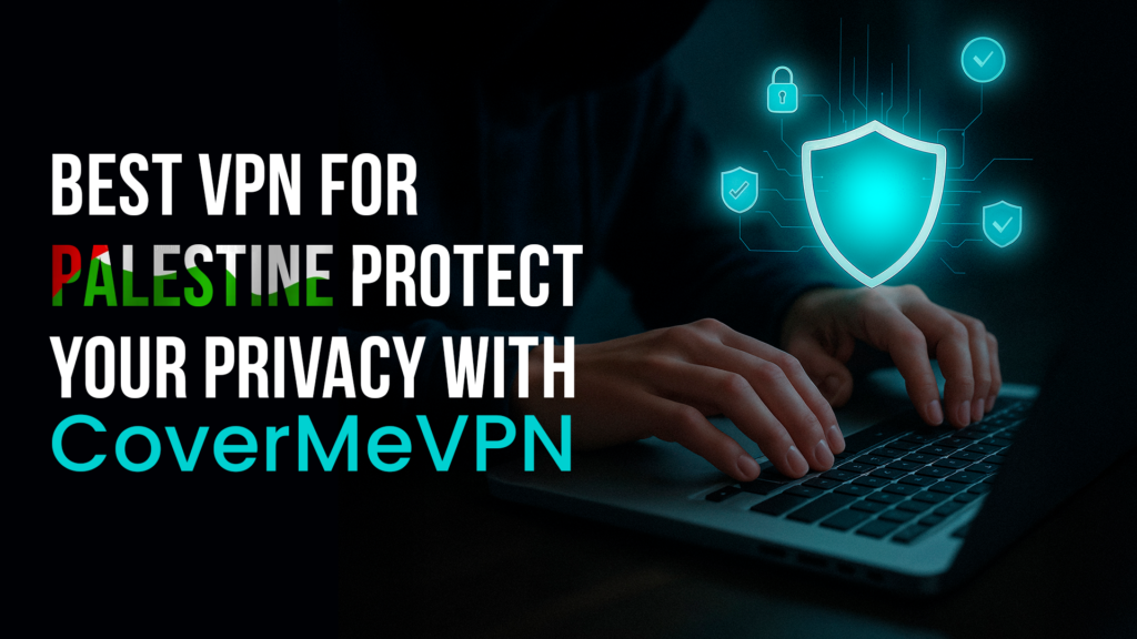 Best VPN for Palestine: Protect Your Privacy With CovermeVPN
